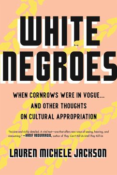 White Negroes: When Cornrows Were in Vogue . and Other Thoughts on Cultural Appropriation - Jackson, Lauren Michele
