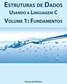 Estruturas de Dados Usando a Linguagem C: Volume 1: Fundamentos