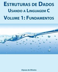 Estruturas de Dados Usando a Linguagem C: Volume 1: Fundamentos - Oliveira, Ulysses de