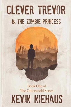 Clever Trevor and the Zombie Princess: Book One of the Otherworld Series - Niehaus, Kevin B.