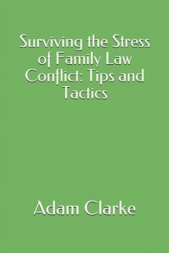 Surviving the Stress of Family Law Conflict: Tips and Tactics - Clarke, Adam