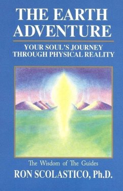 The Earth Adventure: Your Soul's Journey Through Physical Reality - Scolastico, Ron