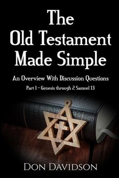 The Old Testament Made Simple: An Overview With Discussion Questions (Part 1 - Genesis through 2 Samuel 13) - Davidson, Don