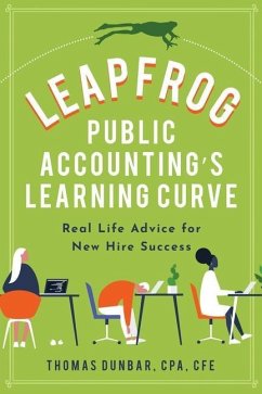 Leapfrog Public Accounting's Learning Curve: Real Life Advice for New Hire Success - Dunbar, Thomas Yerger