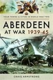 Aberdeen at War 1939-45