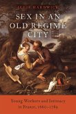 Sex in an Old Regime City: Young Workers and Intimacy in France, 1660-1789