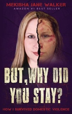 But, Why Did You Stay?: How I Survived Domestic Violence - Walker, Mekisha Jane