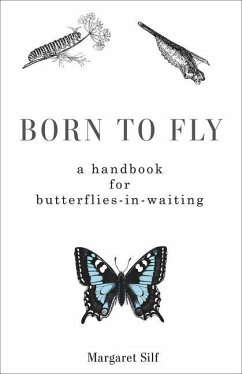 Born to Fly: A Handbook for Butterflies-In-Waiting - Silf, Margaret