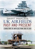 UK Airfields Past and Present: A Directory of Airfields from 1908 to 2018