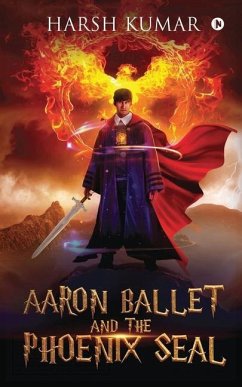 Aaron Ballet and the Phoenix Seal - Harsh Kumar