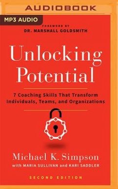 Unlocking Potential, Second Edition: 7 Coaching Skills That Transform Individuals, Teams, and Organizations - Simpson, Michael K.; Sullivan, Maria; Saddler, Kari