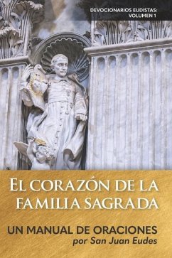 El corazón de la familia sagrada: Un manual de oraciones - Eudes, Juan