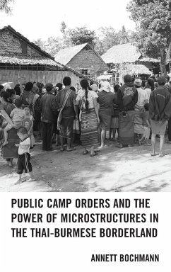 Public Camp Orders and the Power of Microstructures in the Thai-Burmese Borderland - Bochmann, Annett