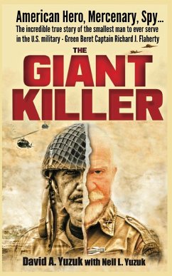 The Giant Killer: American hero, mercenary, spy ... The incredible true story of the smallest man to serve in the U.S. Military-Green Be - Yuzuk, David A.