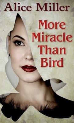 More Miracle Than Bird - Miller, Alice