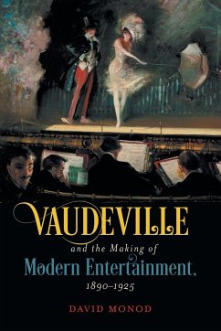 Vaudeville and the Making of Modern Entertainment, 1890-1925 - Monod, David