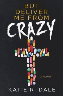 But Deliver Me from Crazy: A Memoir - Dale, Katie R.