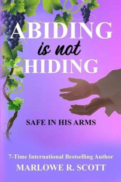Abiding is Not Hiding: Safe in His Arms - Scott, Marlowe R.