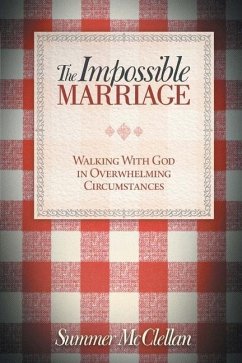 The Impossible Marriage: Walking With God In Overwhelming Circumstances - McClellan, Summer
