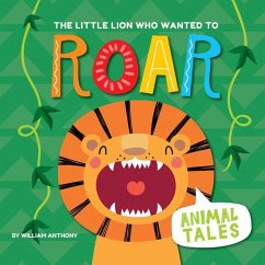 The Little Lion Who Wanted to Roar - Anthony, William