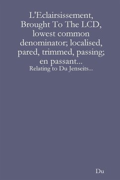 L'Eclairsissement, Brought To The LCD, lowest common denominator; localised, pared, trimmed, passing; en passant... - Du