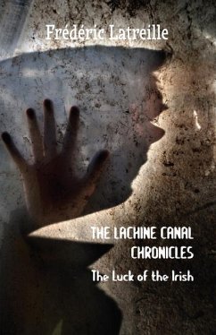 The Lachine Canal Chronicles: The Luck of the Irish - Latreille, Frédéric