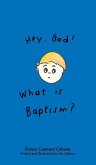 Hey. God! What is Baptism? Hey. God! What is Baptism?
