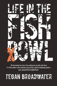 Life in the Fishbowl: The harrowing true story of an undercover cop who took down 51 of the nation's most notorious Crips and his cultural a - Broadwater, Tegan