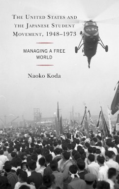 The United States and the Japanese Student Movement, 1948-1973 - Koda, Naoko