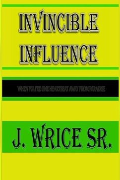 Invincible Influence: When you're one heart beat away from paradise - Wrice Sr, J.