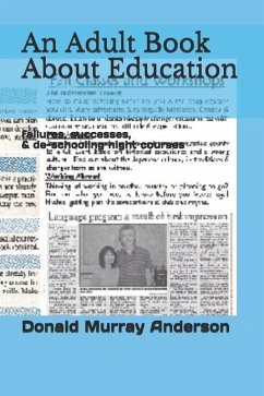 An Adult Book About Education: failures, successes, & de-schooling night courses - Anderson, Donald Murray