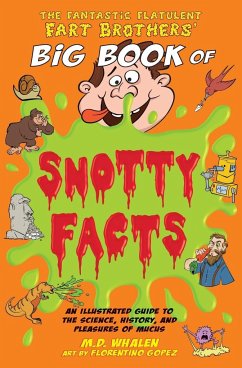 The Fantastic Flatulent Fart Brothers' Big Book of Snotty Facts - Whalen