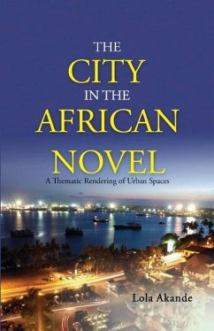 The City in the African Novel: A Thematic Rendering of Urban Spaces - Akande, Lola