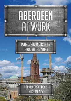 Aberdeen at Work: People and Industries Through the Years - Dey, Lorna Corall; Dey, Michael