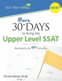 30 More Days to Acing the Upper Level SSAT: Reaching for the 99th Percentile