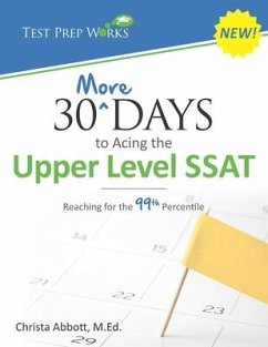 30 More Days to Acing the Upper Level SSAT: Reaching for the 99th Percentile - Abbott M. Ed, Christa B.