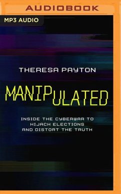 Manipulated: Inside the Cyberwar to Hijack Elections and Distort the Truth - Payton, Theresa
