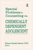 Special Problems in Counseling the Chemically Dependent Adolescent (eBook, PDF)