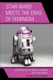 Star Wars Meets the Eras of Feminism Star Wars Meets the Eras of Feminism