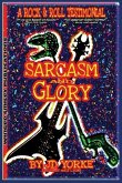 Sarcasm and Glory: A Rock and Roll Testimonial