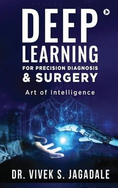 Deep Learning for Precision Diagnosis & Surgery: Dawn of Artificial Intelligence in Orthopedics - Vivek S. Jagadale