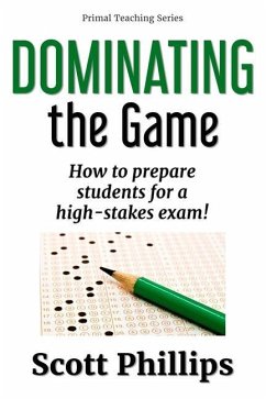 Dominating the Game: How to prepare students for a high-stakes exam! - Phillips, Scott