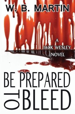Be Prepared To Bleed: A Jack Wesley Novel - Martin, W. B.