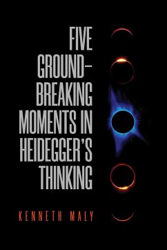 Five Groundbreaking Moments in Heidegger's Thinking - Maly, Kenneth