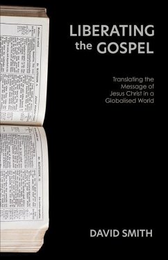 Liberating the Gospel: Translating the Message of Jesus Christ in a Globalised World - Smith, David