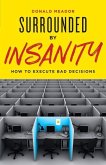 Surrounded by Insanity: How to Execute Bad Decisions