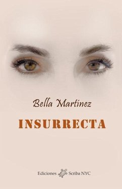 Insurrecta: Crónicas esquizofrénicas de una vida indómita - Martínez, Bella