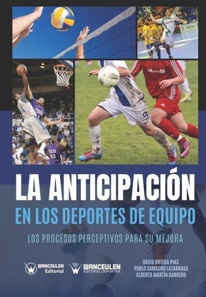 La anticipación en los deportes de equipo: Los procesos perceptivos para su mejora La anticipación en los deportes de equipo: Los procesos perceptivos para su mejora