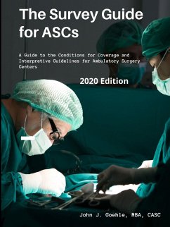 The Survey Guide for ASCs - A Guide to the CMS Conditions for Coverage & Interpretive Guidelines for Ambulatory Surgery Centers - 2020 Edition - Goehle, John