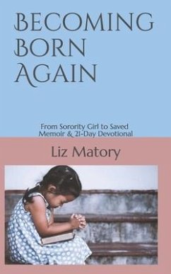 Becoming Born Again: From Sorority Girl to Saved - Memoir & 21-Day Devotional - Matory, Liz